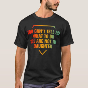 Camiseta Você Não Pode Me Dizer O Que Fazer Você Não É Minh