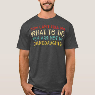 Camiseta Você Não Pode Me Dizer O Que Você Não É Meu Avô