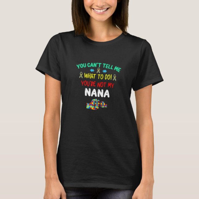 Camiseta Você Não Pode Me Dizer Que Não É Minha Nana Autism (Frente)
