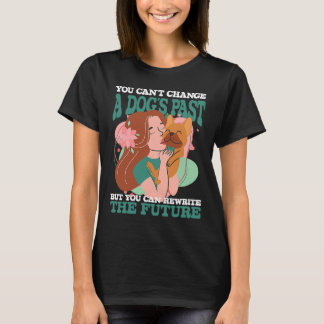 Camiseta Você não pode mudar o passado de um cachorro, mas
