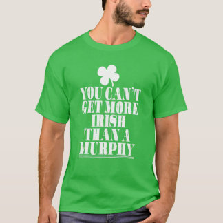 Camiseta Você Não Pode Obter Mais Irlandês Do Que Murphy St