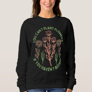 Camiseta Você não pode plantar flores se não tiver Botânica