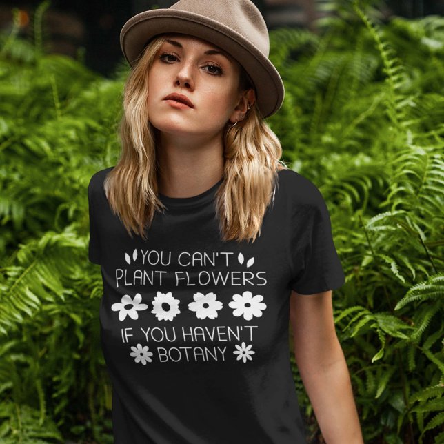 Camiseta Você não pode plantar flores se não tiver botânica (Criador carregado)
