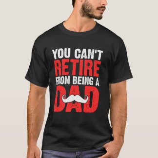 Camiseta Você não pode se aposentar de ser um Pai