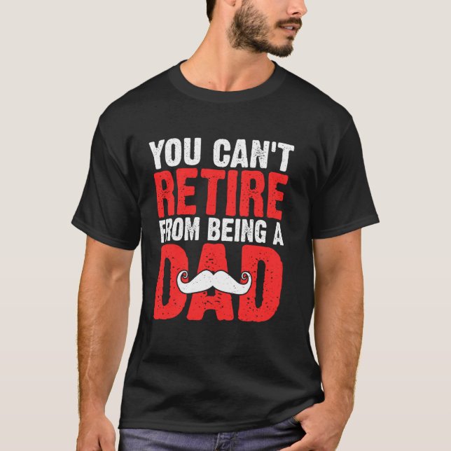 Camiseta Você não pode se aposentar de ser um Pai (Frente)