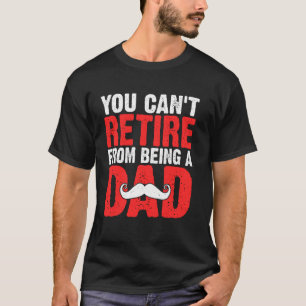 Camiseta Você Não Pode se Aposentar de Ser um Pai
