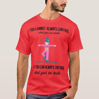 Camiseta Você não pode sempre controlar o que acontece lá f