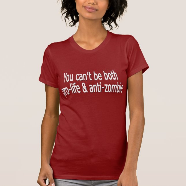 Camiseta Você não pode ser pro-vida e anti-zombi (Frente)