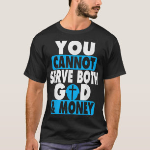 Camiseta Você Não Pode Servir a Deus e ao Dinheiro Jesus Cr