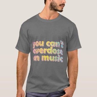 Camiseta Você Não Pode Sobredosar Com Os Amigos Da Música