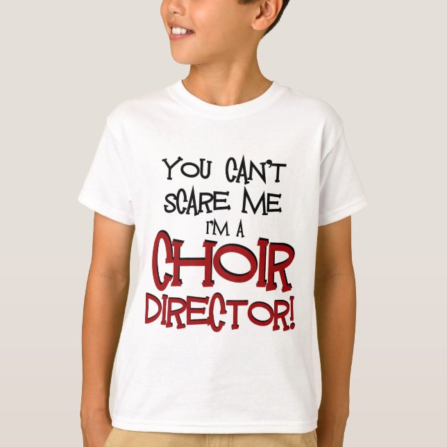 Camiseta Você não pode susto mim, mim é um diretor do coro (Frente)