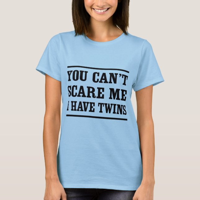 Camiseta Você não pode susto mim, mim tem gêmeos (Frente)