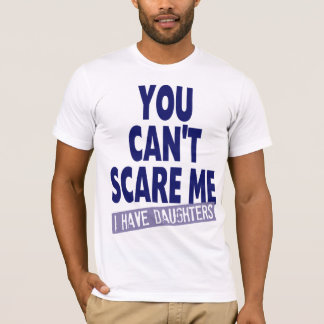 CAMISETA VOCÊ NÃO PODE SUSTO MIM MIM TER FILHAS
