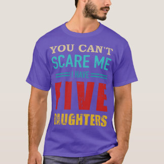 Camiseta Você não pode ter cinco filhas de pai de presente