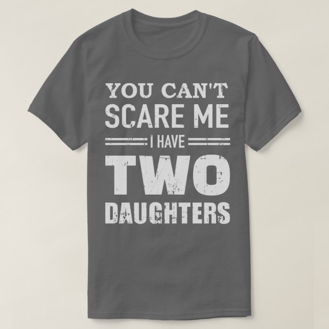 Camiseta Você não pode ter duas filhas pai (Frente do Design)