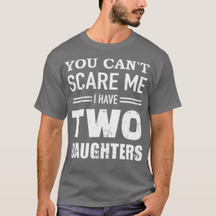 Camiseta Você não pode ter duas filhas pai
