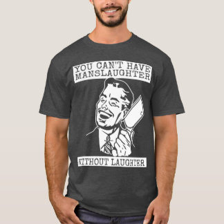 Camiseta Você não pode ter matança sem risadas