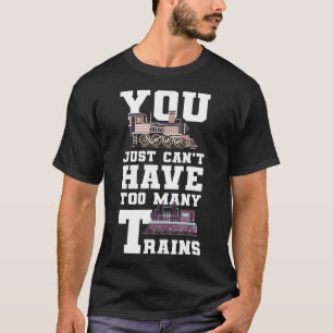 Camiseta Você Não Pode Ter Para Muitos Comboios Modelo De
