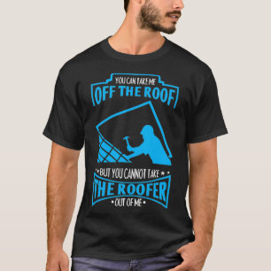 Camiseta Você Não Pode Tirar O Roofer De Mim