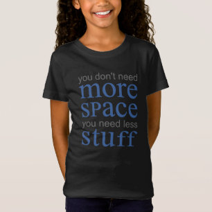 Camiseta Você não precisa de mais espaço. Você precisa de m