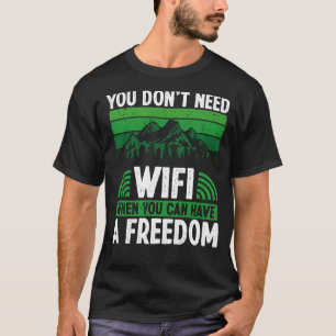Camiseta Você não precisa de Wi-Fi quando pode ter liberdad