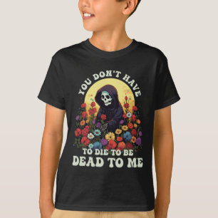 Camiseta Você Não Precisa Morrer Para Estar Morto Para Mim