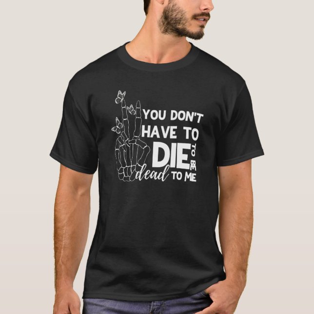 Camiseta Você não precisa morrer para ser Morto comigo (Frente)