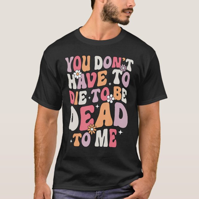 Camiseta Você não precisa morrer para ser Morto comigo, Sar (Frente)
