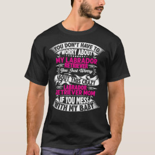 Camiseta Você Não Precisa Se Preocupar Com Meu Labrador Rec