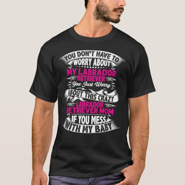 Camiseta Você Não Precisa Se Preocupar Com Meu Labrador Rec (Frente)