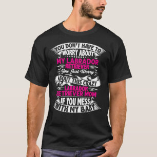 Camiseta Você Não Precisa Se Preocupar Com Meu Labrador Ret