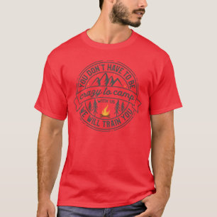 Camiseta Você Não Precisa Ser Louco Nós Chovemos Você Acamp