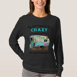 Camiseta Você Não Precisa Ser Louco Para Acampar Conosco.