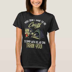 Camiseta Você não precisa ser louco para acampar conosco - 