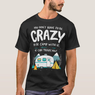 Camiseta Você Não Precisa Ser Louco Para Acampar Conosco