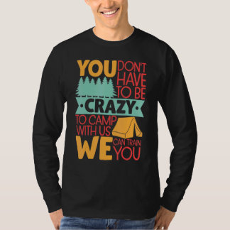 Camiseta Você Não Precisa Ser Louco Para Acampar Conosco  A