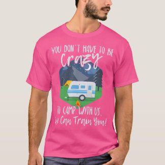 Camiseta Você Não Precisa Ser Louco Para Acampar Conosco En