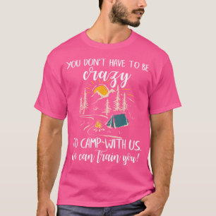 Camiseta Você Não Precisa Ser Louco Para Acampar Conosco En