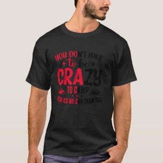 Camiseta Você Não Precisa Ser Louco para Acampar Conosco Nó