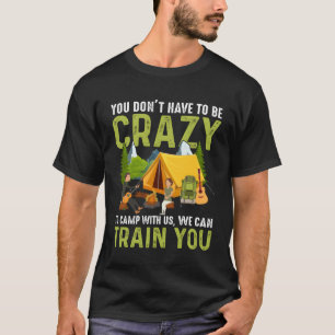 Camiseta Você Não Precisa Ser Louco Para Acampar Conosco Nó