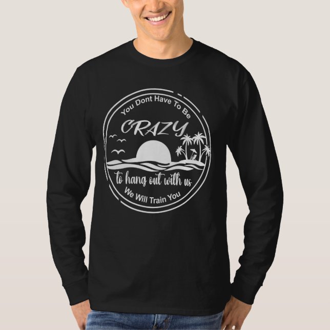 Camiseta Você Não Precisa Ser Louco Para Ficar Conosco (Frente)