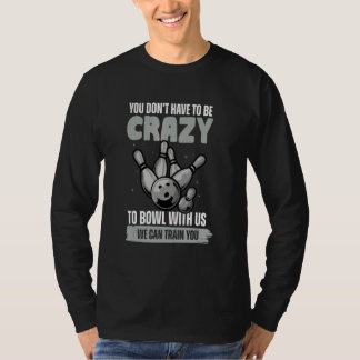 Camiseta Você Não Precisa Ser Louco Para Jogar Boliche  Bol