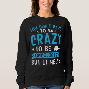 Camiseta Você não precisa ser louco para ser um oncologista