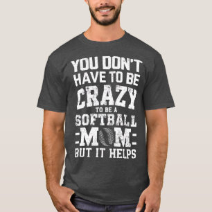 CAMISETA VOCÊ NÃO PRECISA SER LOUCO PARA SER UMA MÃE DE SOF