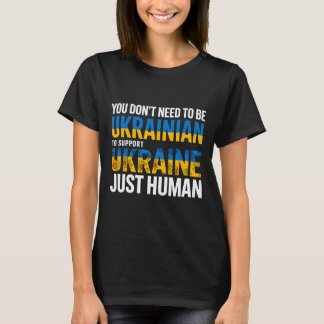 Camiseta Você não precisa ser ucraniano para apoiar a Ucrân