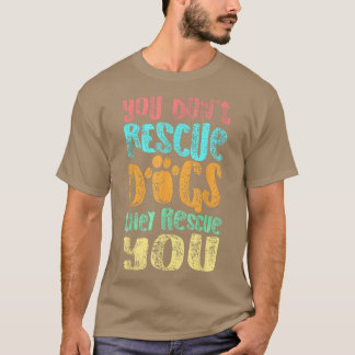 Camiseta Você Não Resgate Cães Que Eles Resgatam Seu Resgat