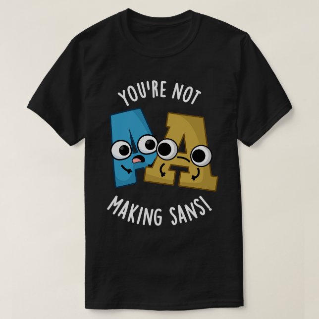 Camiseta Você Não Tem Fazer Sans Funny Font Puns 1 (Frente do Design)