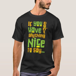 Camiseta Você Não Tem Nada de Bom Para Dizer Gentileza Diz