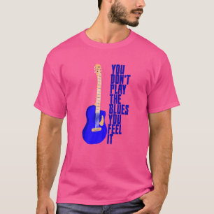 Camiseta Você não toca blues, você sente