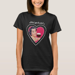 Camiseta Você não vai ser vinho?